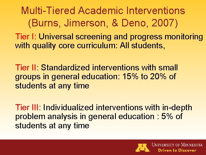 Multi-Tiered Academic Interventions (Burns, Jimerson, & Deno, 2007) Tier I: Universal screening and progress