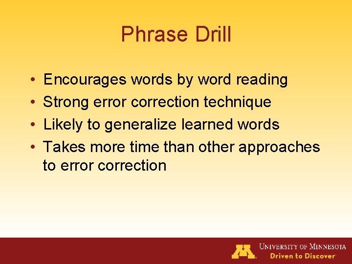 Phrase Drill • • Encourages words by word reading Strong error correction technique Likely