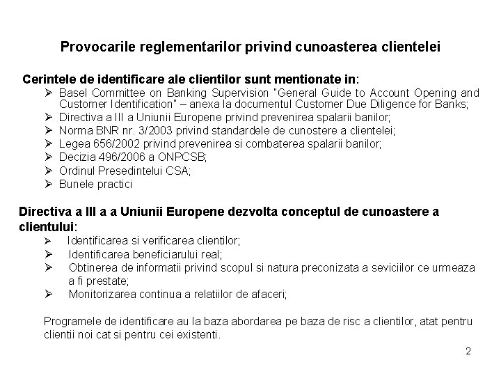 Provocarile reglementarilor privind cunoasterea clientelei Cerintele de identificare ale clientilor sunt mentionate in: Ø