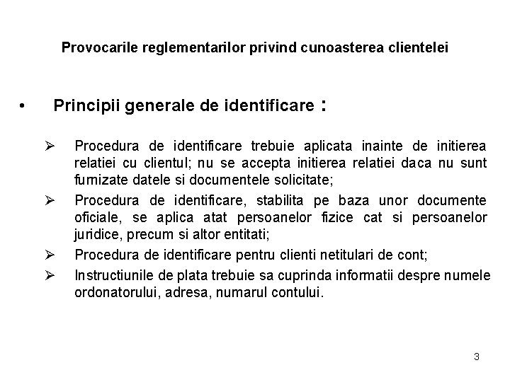 Provocarile reglementarilor privind cunoasterea clientelei • Principii generale de identificare : Ø Ø Procedura