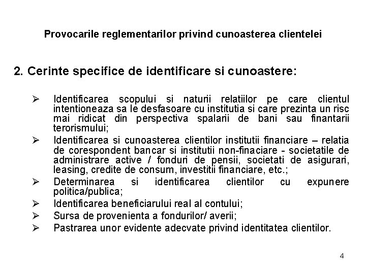 Provocarile reglementarilor privind cunoasterea clientelei 2. Cerinte specifice de identificare si cunoastere: Ø Ø