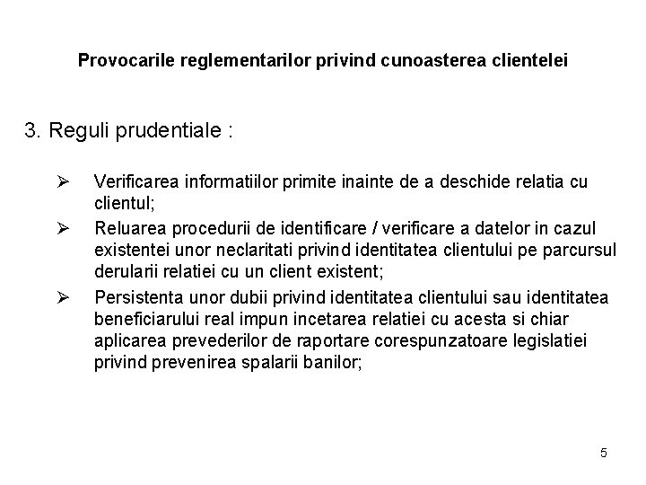 Provocarile reglementarilor privind cunoasterea clientelei 3. Reguli prudentiale : Ø Ø Ø Verificarea informatiilor