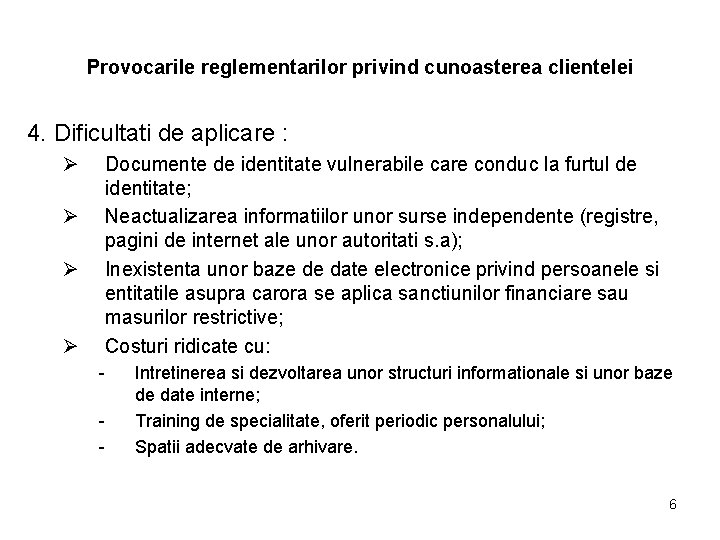 Provocarile reglementarilor privind cunoasterea clientelei 4. Dificultati de aplicare : Ø Ø Documente de