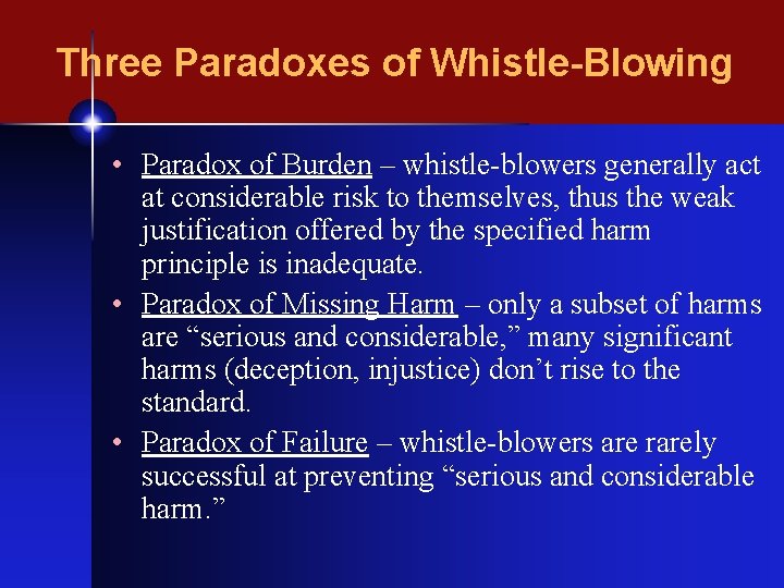 Three Paradoxes of Whistle-Blowing • Paradox of Burden – whistle-blowers generally act at considerable