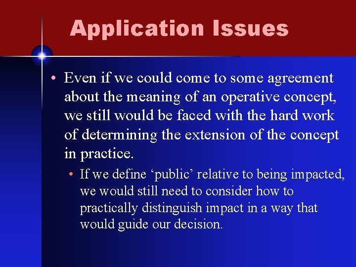 Application Issues • Even if we could come to some agreement about the meaning