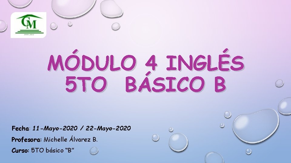 MÓDULO 4 INGLÉS 5 TO BÁSICO B Fecha: 11 -Mayo-2020 / 22 -Mayo-2020 Profesora: