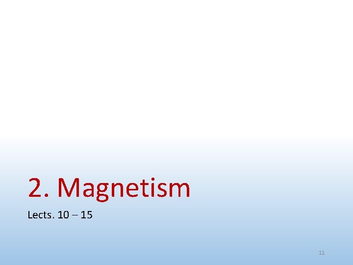 2. Magnetism Lects. 10 – 15 11 