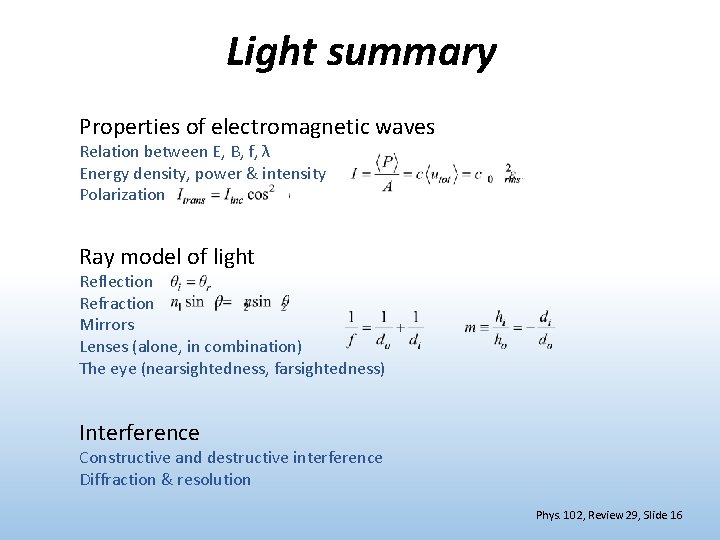 Light summary Properties of electromagnetic waves Relation between E, B, f, λ Energy density,