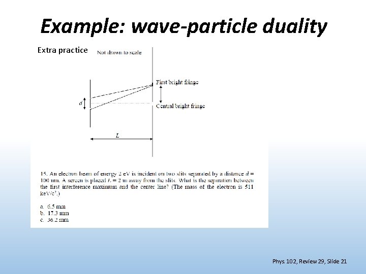 Example: wave-particle duality Extra practice Phys. 102, Review 29, Slide 21 