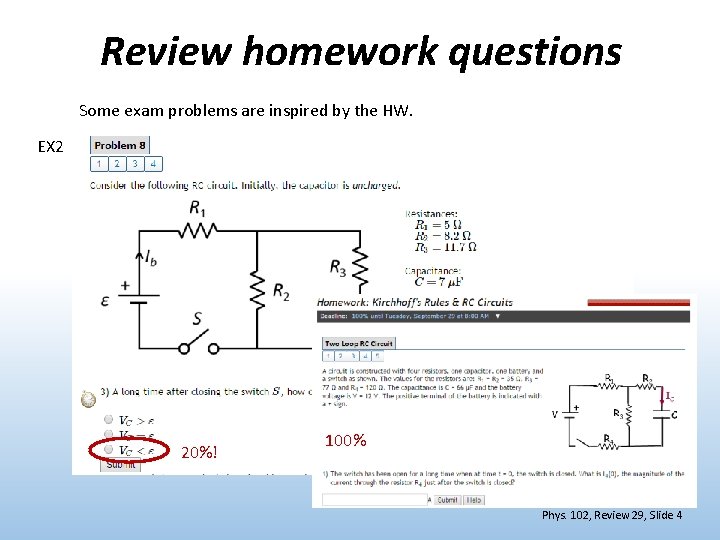 Review homework questions Some exam problems are inspired by the HW. EX 2 20%!