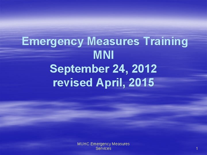 Emergency Measures Training MNI September 24, 2012 revised April, 2015 MUHC Emergency Measures Services