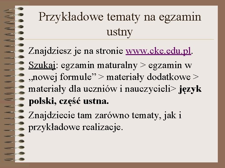 Przykładowe tematy na egzamin ustny Znajdziesz je na stronie www. cke. edu. pl. Szukaj: Przykładowe tematy na egzamin ustny Znajdziesz je na stronie www. cke. edu. pl. Szukaj: