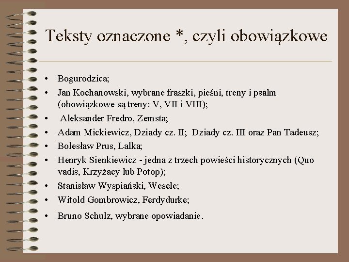 Teksty oznaczone *, czyli obowiązkowe • Bogurodzica; • Jan Kochanowski, wybrane fraszki, pieśni, treny