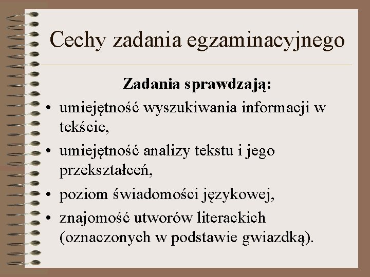 Cechy zadania egzaminacyjnego • • Zadania sprawdzają: umiejętność wyszukiwania informacji w tekście, umiejętność analizy