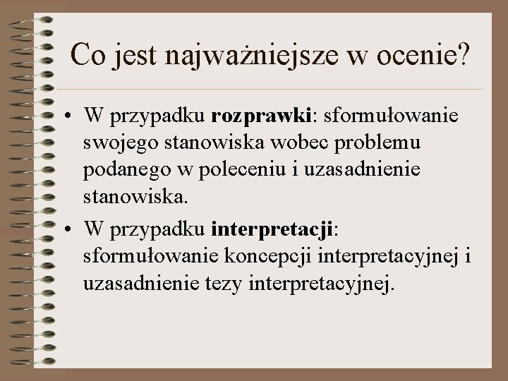 Co jest najważniejsze w ocenie? • W przypadku rozprawki: sformułowanie swojego stanowiska wobec problemu