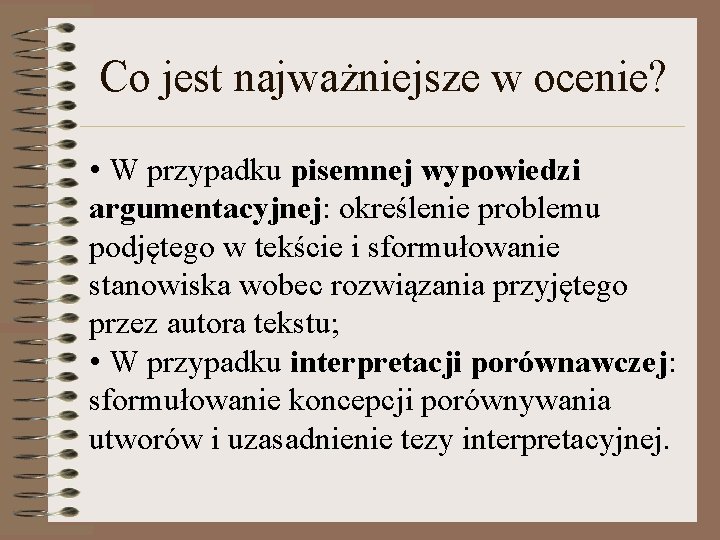 Co jest najważniejsze w ocenie? • W przypadku pisemnej wypowiedzi argumentacyjnej: określenie problemu podjętego