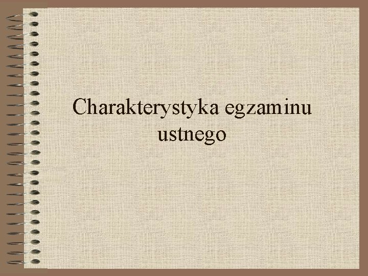 Charakterystyka egzaminu ustnego Charakterystyka egzaminu ustnego