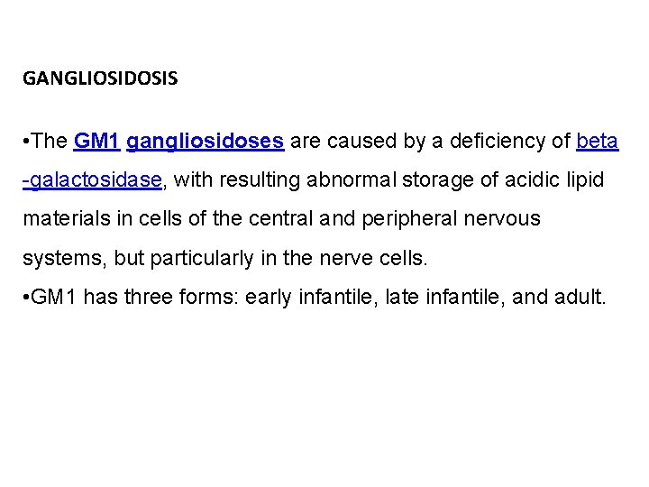 GANGLIOSIDOSIS • The GM 1 gangliosidoses are caused by a deficiency of beta -galactosidase,