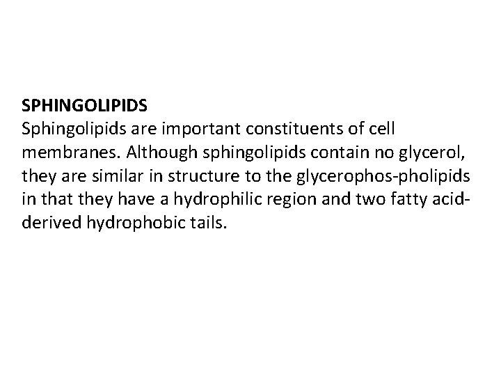 SPHINGOLIPIDS Sphingolipids are important constituents of cell membranes. Although sphingolipids contain no glycerol, they