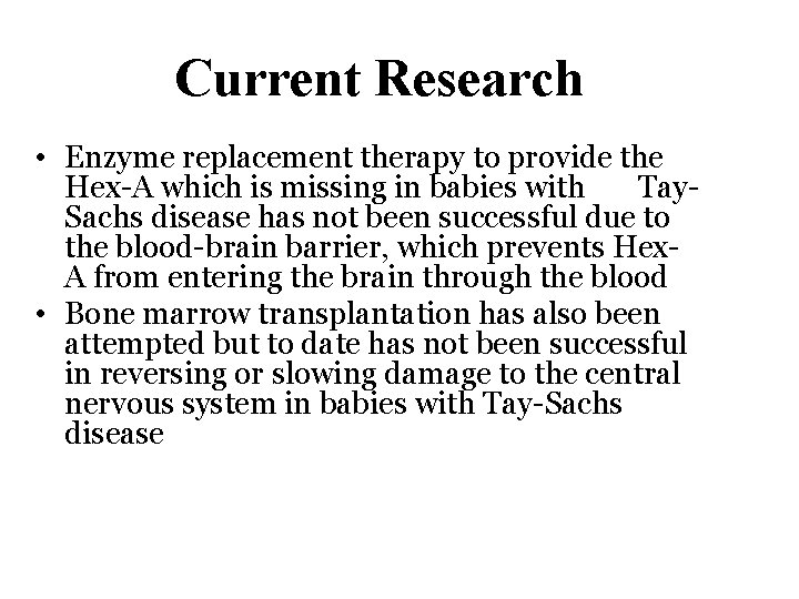 Current Research • Enzyme replacement therapy to provide the Hex-A which is missing in