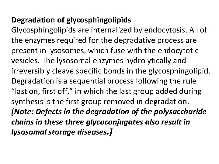 Degradation of glycosphingolipids Glycosphingolipids are internalized by endocytosis. All of the enzymes required for