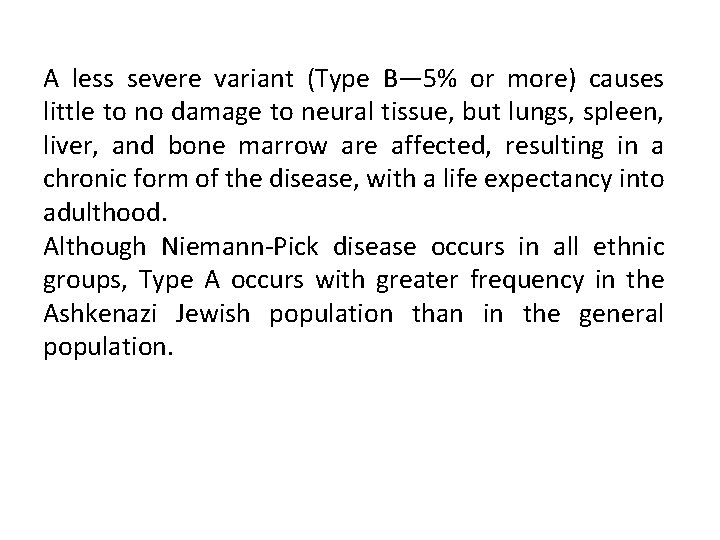 A less severe variant (Type B— 5% or more) causes little to no damage