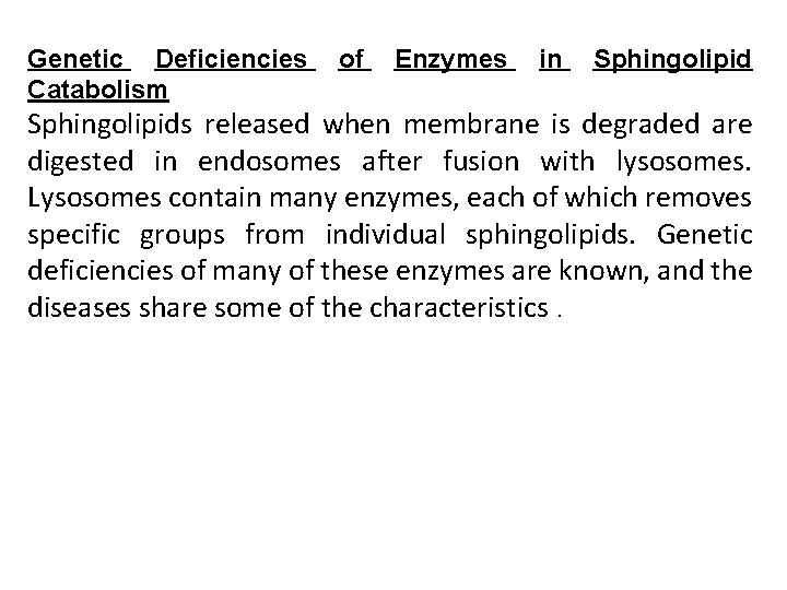 Genetic Deficiencies Catabolism of Enzymes in Sphingolipids released when membrane is degraded are digested
