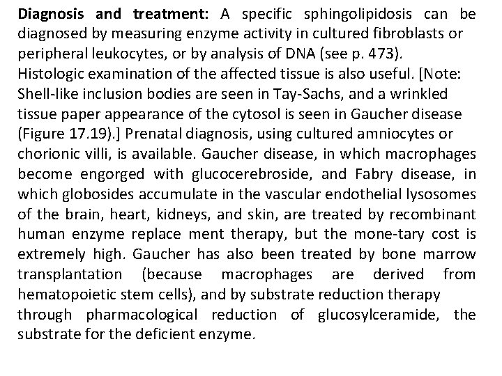 Diagnosis and treatment: A specific sphingolipidosis can be diagnosed by measuring enzyme activity in