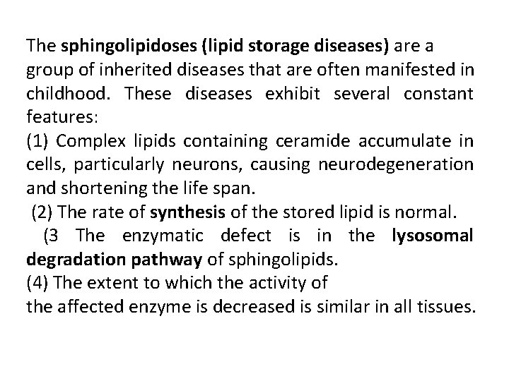 The sphingolipidoses (lipid storage diseases) are a group of inherited diseases that are often