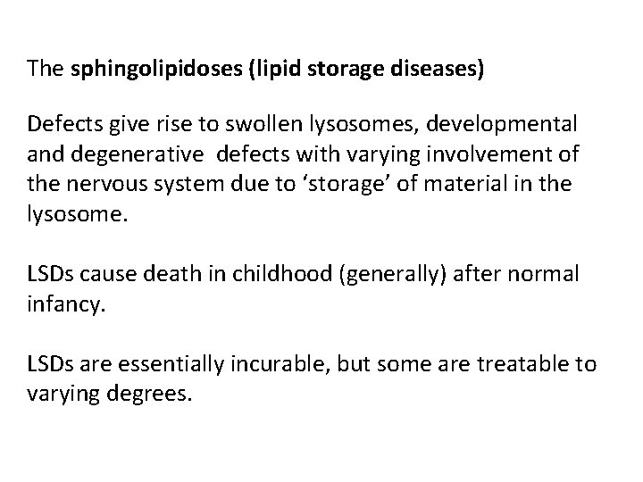 The sphingolipidoses (lipid storage diseases) Defects give rise to swollen lysosomes, developmental and degenerative