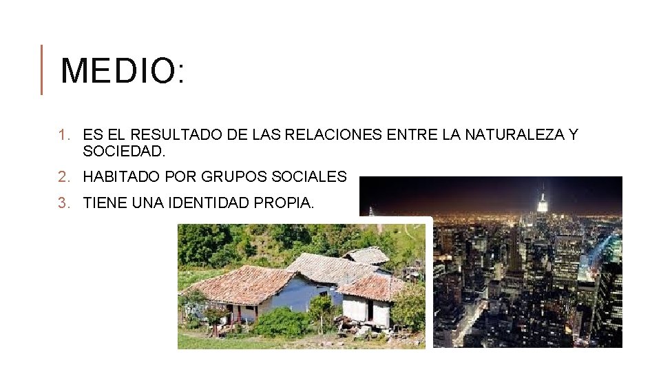 MEDIO: 1. ES EL RESULTADO DE LAS RELACIONES ENTRE LA NATURALEZA Y SOCIEDAD. 2.