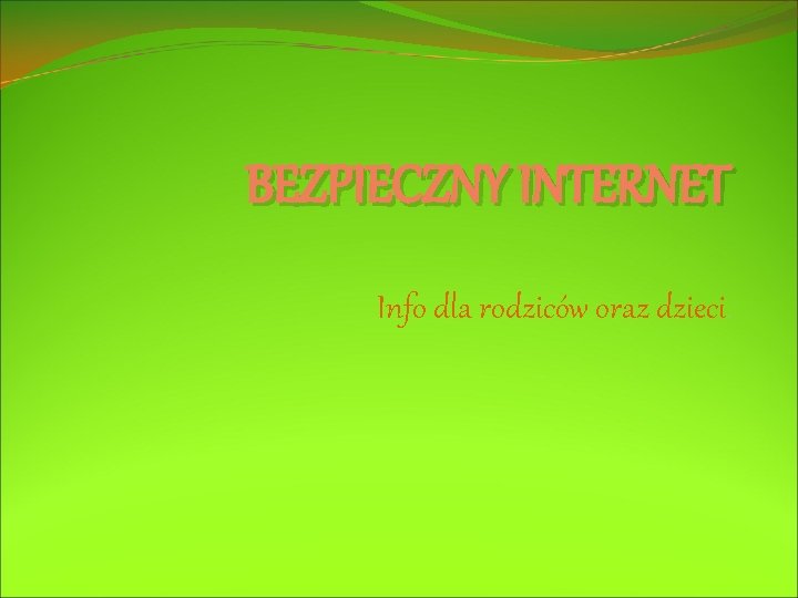 BEZPIECZNY INTERNET Info dla rodziców oraz dzieci. 