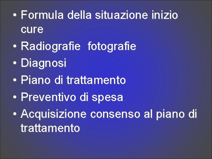  • Formula della situazione inizio cure • Radiografie fotografie • Diagnosi • Piano