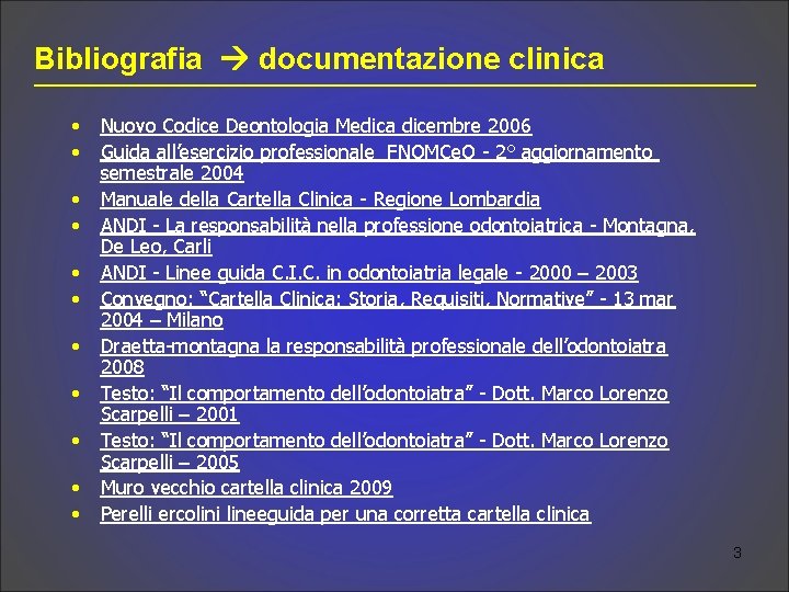 Bibliografia documentazione clinica • • • Nuovo Codice Deontologia Medica dicembre 2006 Guida all’esercizio