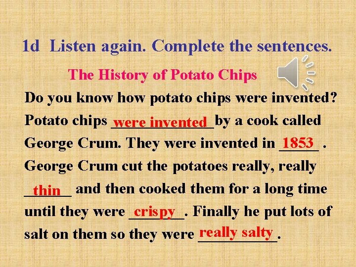 1 d Listen again. Complete the sentences. The History of Potato Chips Do you