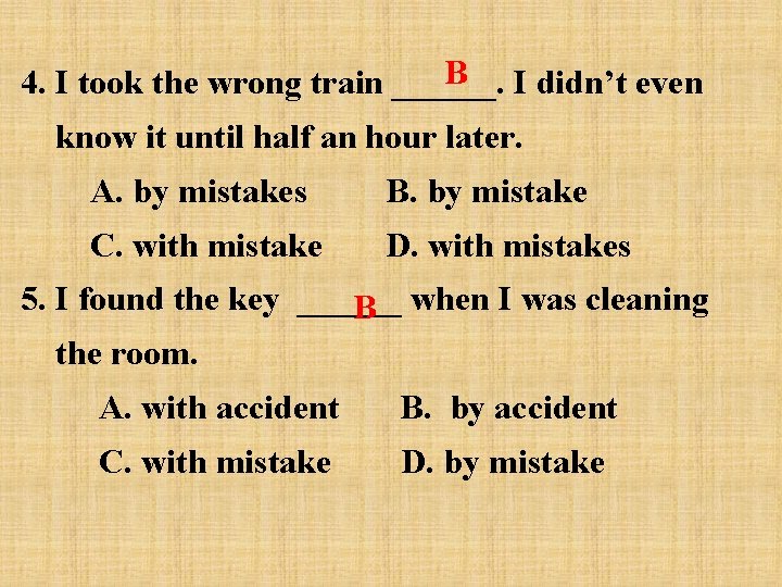 B I didn’t even 4. I took the wrong train ______. know it until