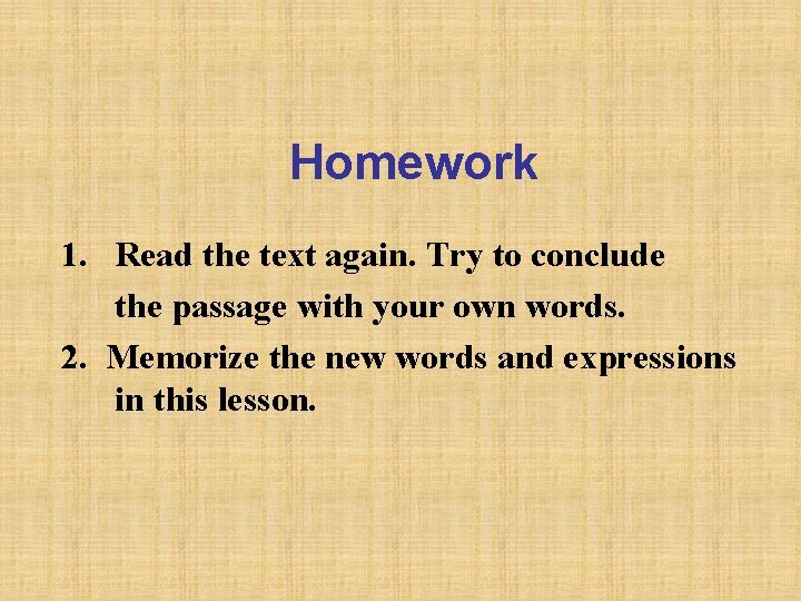 Homework 1. Read the text again. Try to conclude the passage with your own