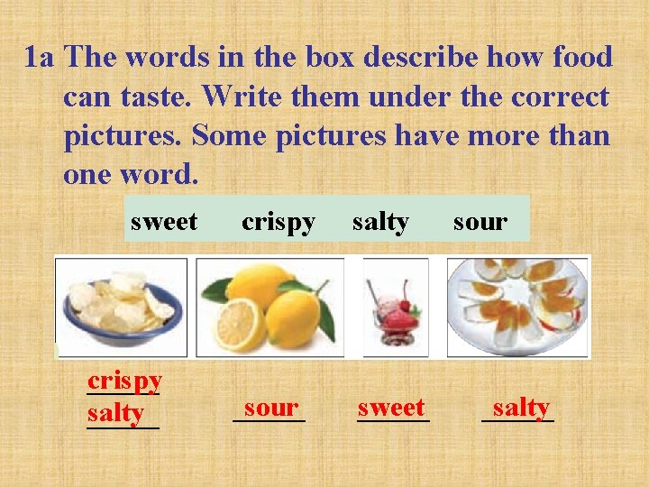 1 a The words in the box describe how food can taste. Write them