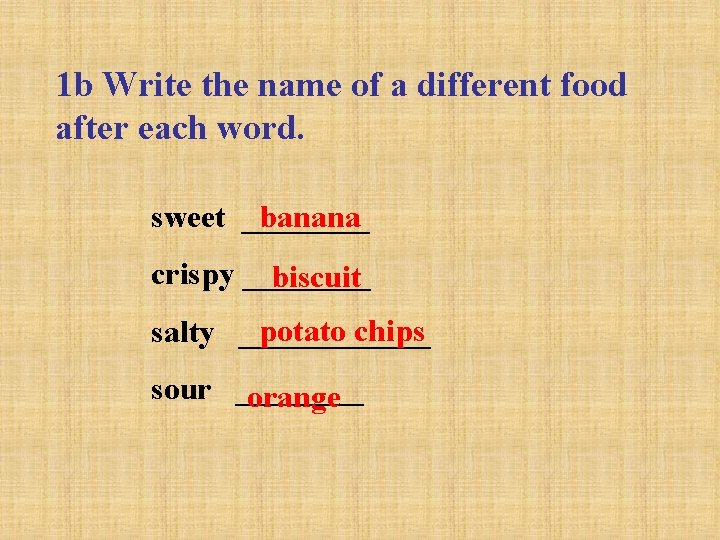 1 b Write the name of a different food after each word. sweet ____