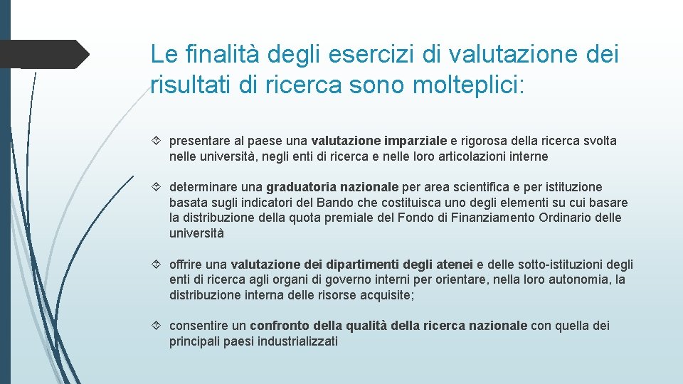 Le finalità degli esercizi di valutazione dei risultati di ricerca sono molteplici: presentare al