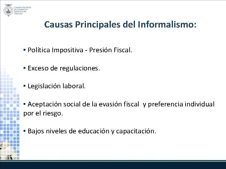 Causas Principales del Informalismo: • Política Impositiva - Presión Fiscal. • Exceso de regulaciones.
