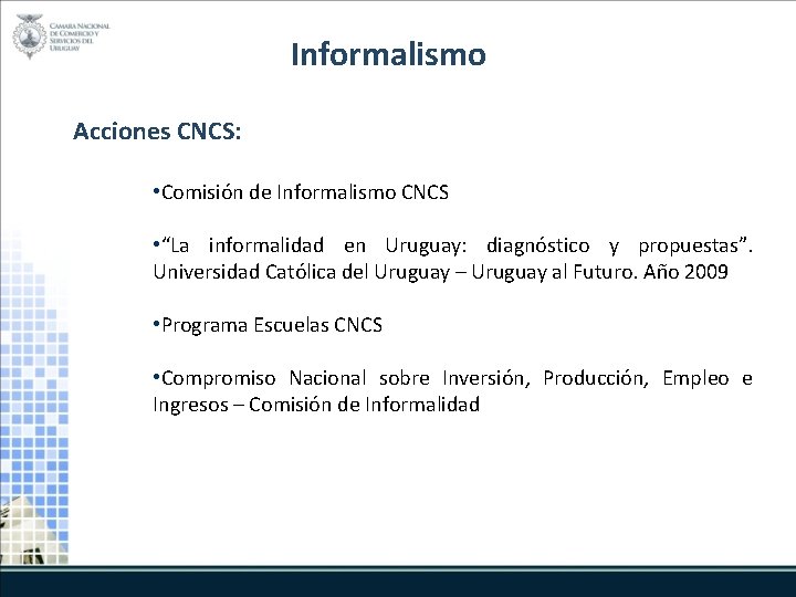 Informalismo Acciones CNCS: • Comisión de Informalismo CNCS • “La informalidad en Uruguay: diagnóstico