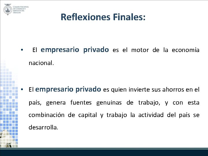 Reflexiones Finales: • El empresario privado es el motor de la economía nacional. •