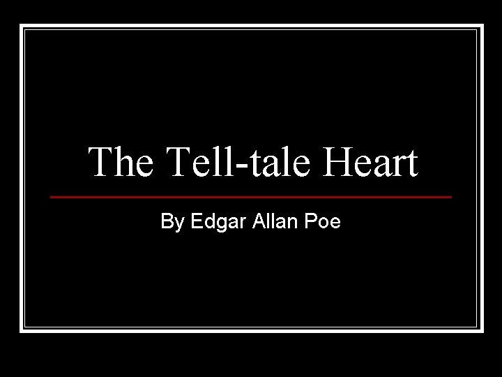 The Tell-tale Heart By Edgar Allan Poe 