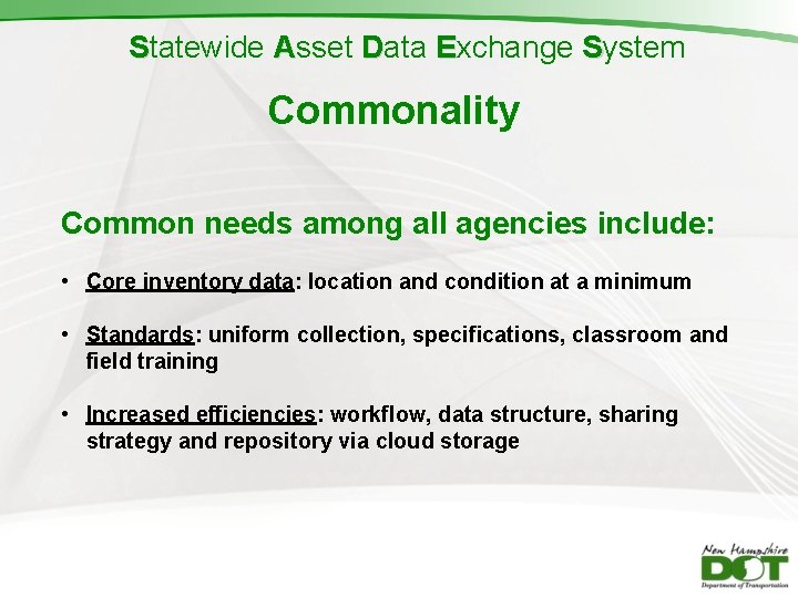 Statewide Asset Data Exchange System Commonality Common needs among all agencies include: • Core