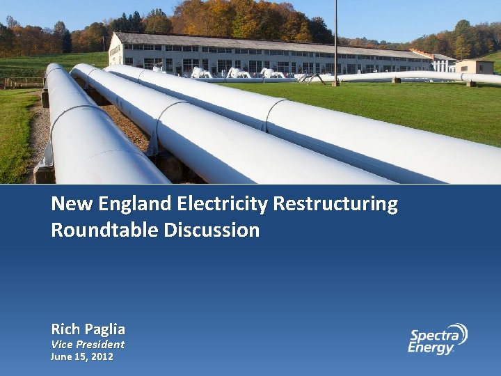 New England Electricity Restructuring Roundtable Discussion Rich Paglia Vice President June 15, 2012 