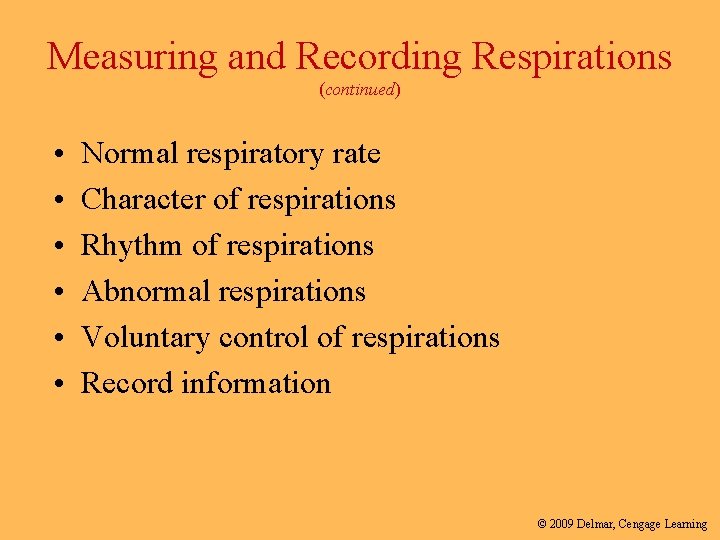 Measuring and Recording Respirations (continued) • • • Normal respiratory rate Character of respirations