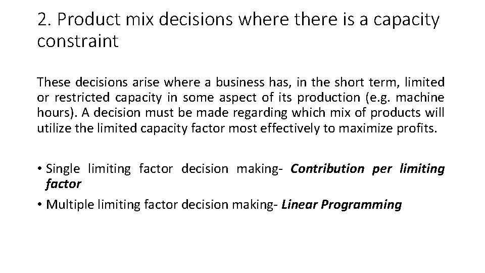 2. Product mix decisions where there is a capacity constraint These decisions arise where