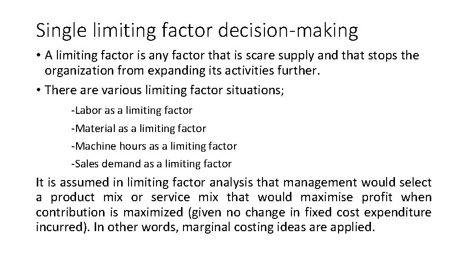 Single limiting factor decision-making • A limiting factor is any factor that is scare