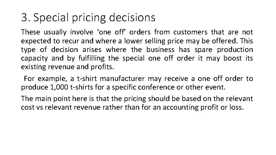 3. Special pricing decisions These usually involve ‘one off’ orders from customers that are